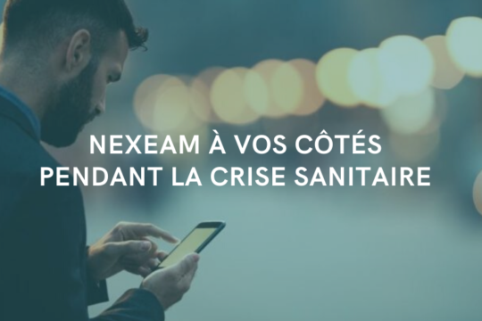 Nexeam - Actualités - COVID-19 Nexeam à vos côtés pendant la crise